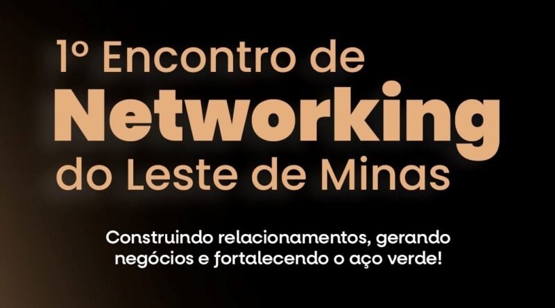 1º Encontro de Networking do Leste de Minas Gerais, em Timóteo: “fortalecimento de conexões e geração de oportunidades”